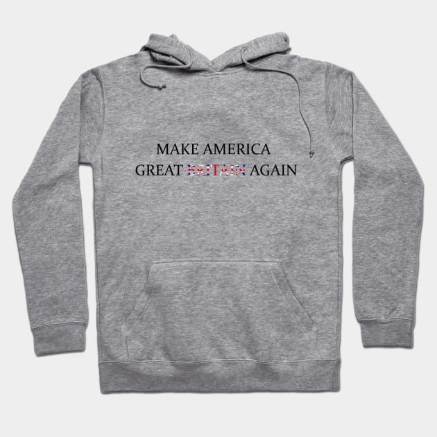 Make America Great Britain Again Hoodie by RFMDesigns